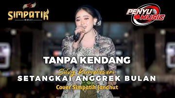 TANPA KENDANG - SETANGKAI ANGGREK BULAN ( Simpatik Jandhut ) 