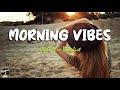 Morning vibes  chill mix  english songs  chill music playlist 2023