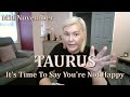 TAURUS: It's Time To Say You're Not Happy | Spiritual Zodiac Tarot Reading | Mid November 2025