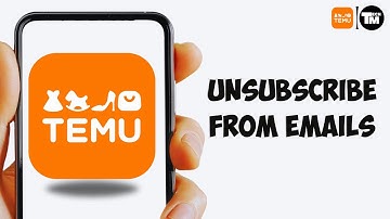 How To Unsubscribe From Temu Emails (How Can I Stop Getting Emails From Temu?)