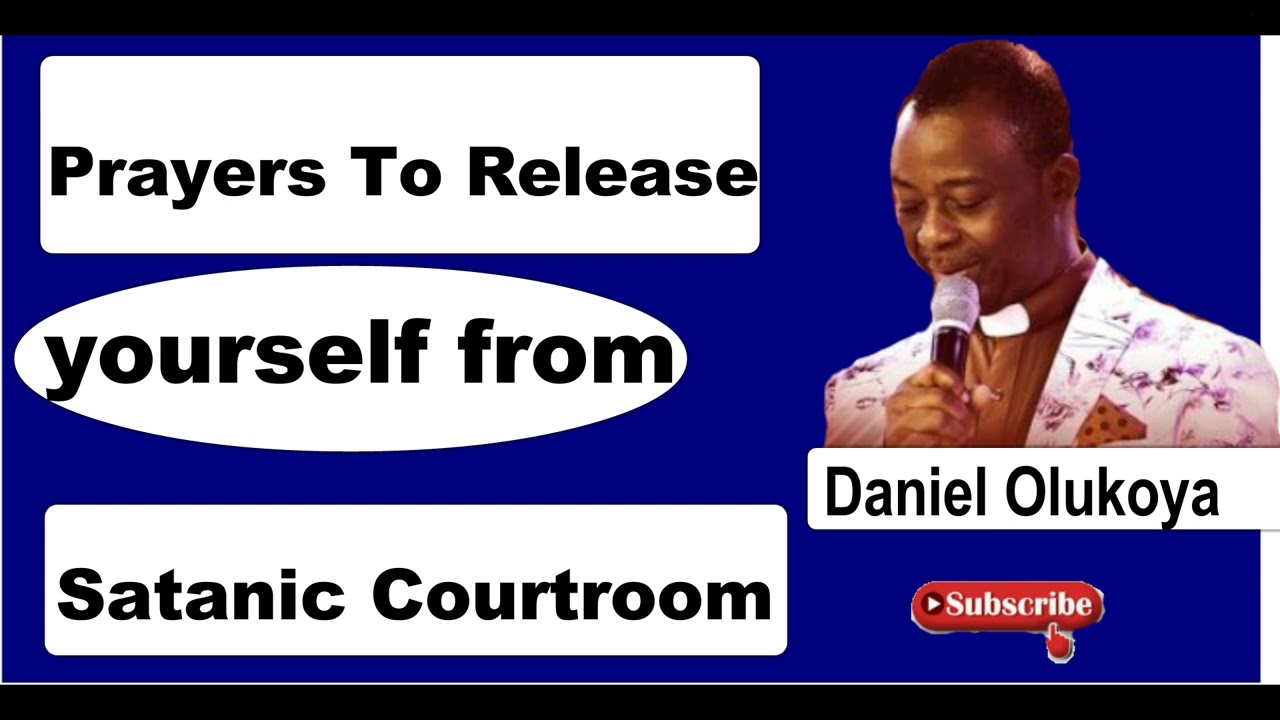 Prayers to Release yourself from Satanic Courtroom By Dr D K OLUKOYA