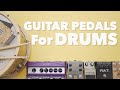 Guitar Pedals For Drums