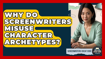 Why Do Screenwriters Misuse Character Archetypes? - Screenwriter