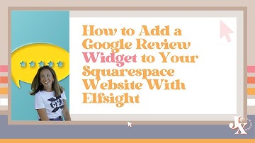 How to Add a Google Review Widget to Your Squarespace Website With Elfsight