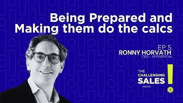 EP #5 | Being Prepared and Making them do the Calcs | Ronny Horvath - CEO of Xponential