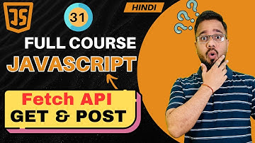 JavaScript Tutorial in Hindi #31 | Fetch API (2025)