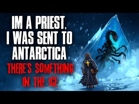 "i’m A Priest, I Was Sent To Antarctica. There’s Something In The Ice" Creepypasta
