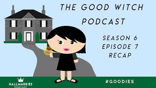 The Good Witch Podcast Season 6 Ep. 7 Recap