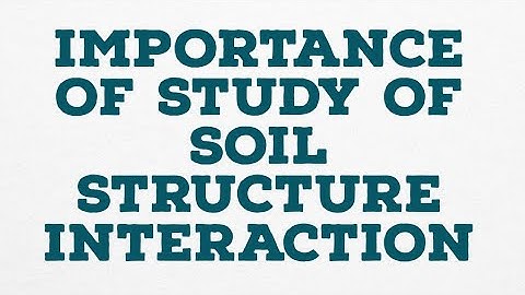 IMPORTANCE OF STUDY OF SOIL STRUCTURE INTERACTION