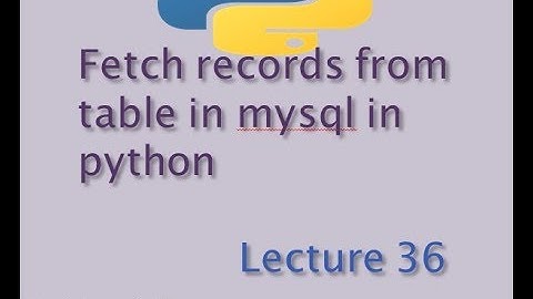 Select records from mysql table in python | Fetch data from mysql table | Lecture 36