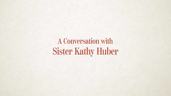 A Conversation with Sister Kathy Huber
