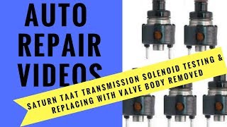 Saturn TAAT Transmission Solenoid Testing & Replacing with valve body removed