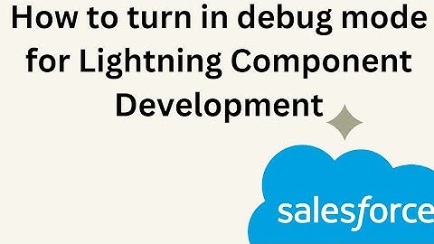 How to turn in debug mode for Lightning Component Development