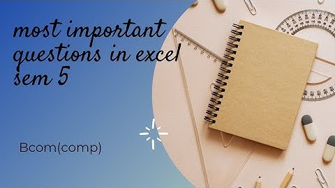 MOST IMPORTANT QUESTIONS IN EXCEL sem 5 bcom(comp)