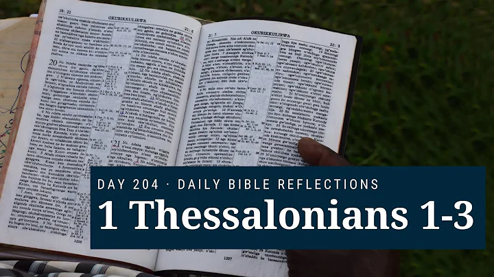 DAY 204 | 1 Thessalonians 1-3 | The Bible in A Year