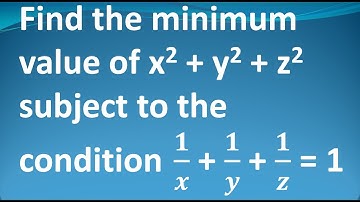 MA25C01 | MA3151|Find the minimum value of x^2 + y^2 + z^2 subject to the condition 1/x +1/y+1/z = 1