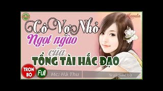 Cô Vợ Nhỏ Ngọt Ngào [Trọn bộ] Truyện ngôn tình hay nhất về tổng tài hắc bang