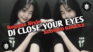 DJ CLOSE YOUR EYES STYLE REGE β’ Slowed Reverb Mengkane !!!