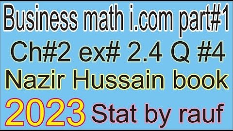 q4 ex2.4 business math i.com part1 ch2/Nazir Hussain Book/Mathematics of finance/stats rauf