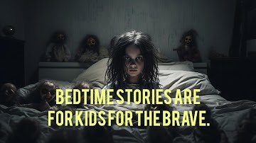 Bedtime stories are for kids what I tell is for the brave