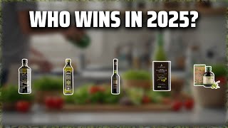 The Top 5 Best Olive Oil in 2025 - Must Watch Before Buying!