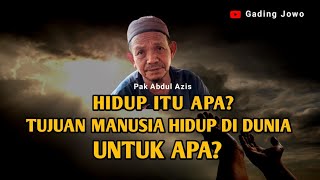 UNTUK APA MANUSIA HIDUP DI DUNIA? - PAK ABDUL AZIS