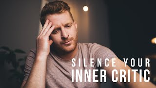SILENCE YOUR INNER CRITIC  || A Life Transforming Inspirational Video