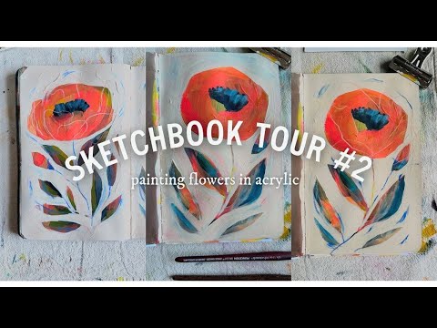 sketchbook tour #2 - painting flowers in acrylic (and mixed media)
