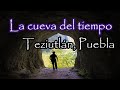 La Cueva del Tiempo de Teziutlán, Puebla | Leyendas de Horror
