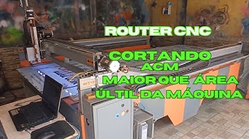 ROUTER CNC CORTANDO CHAPA DE ACM MAIOR QUE A ÁREA ÚTIL DA MÁQUINA