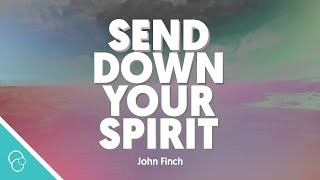 John Finch - Send Down Your Spirit (Lyric Video)