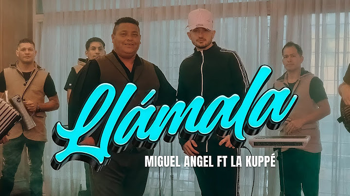 MIGUEL ANGEL X LA KUPPE - LLÁMALA (Video Oficial)