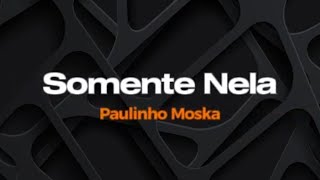 Somente Nela - Paulinho Moska - Karaokê