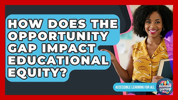 How Does The Opportunity Gap Impact Educational Equity? - Accessible Learning For All