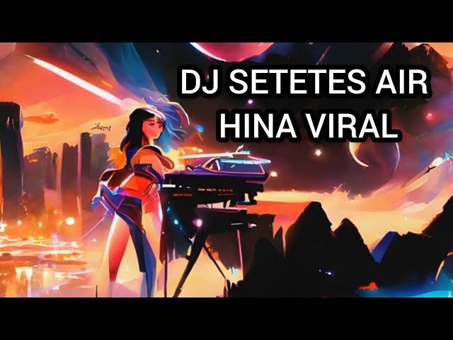 DJ SETETES AIR HINA VIRAL (REMIX) class=