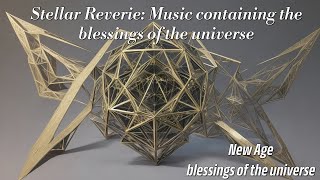 Stellar Reverie: Music containing the blessings of the universe