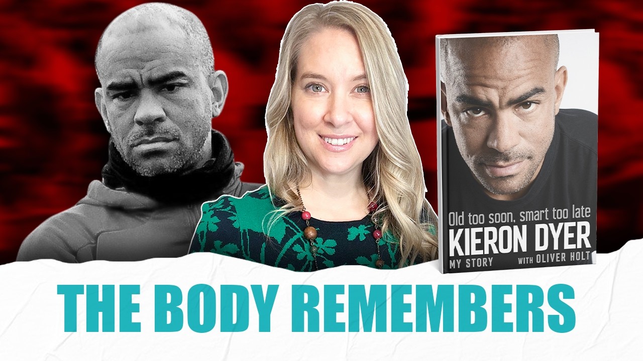 Complex Trauma and the Body: What Kieron Dyer’s Story Helps Us Understand