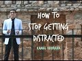 How to Avoid Distractions and Stay Focused - Stop Getting Distracted - Kamal Khurana