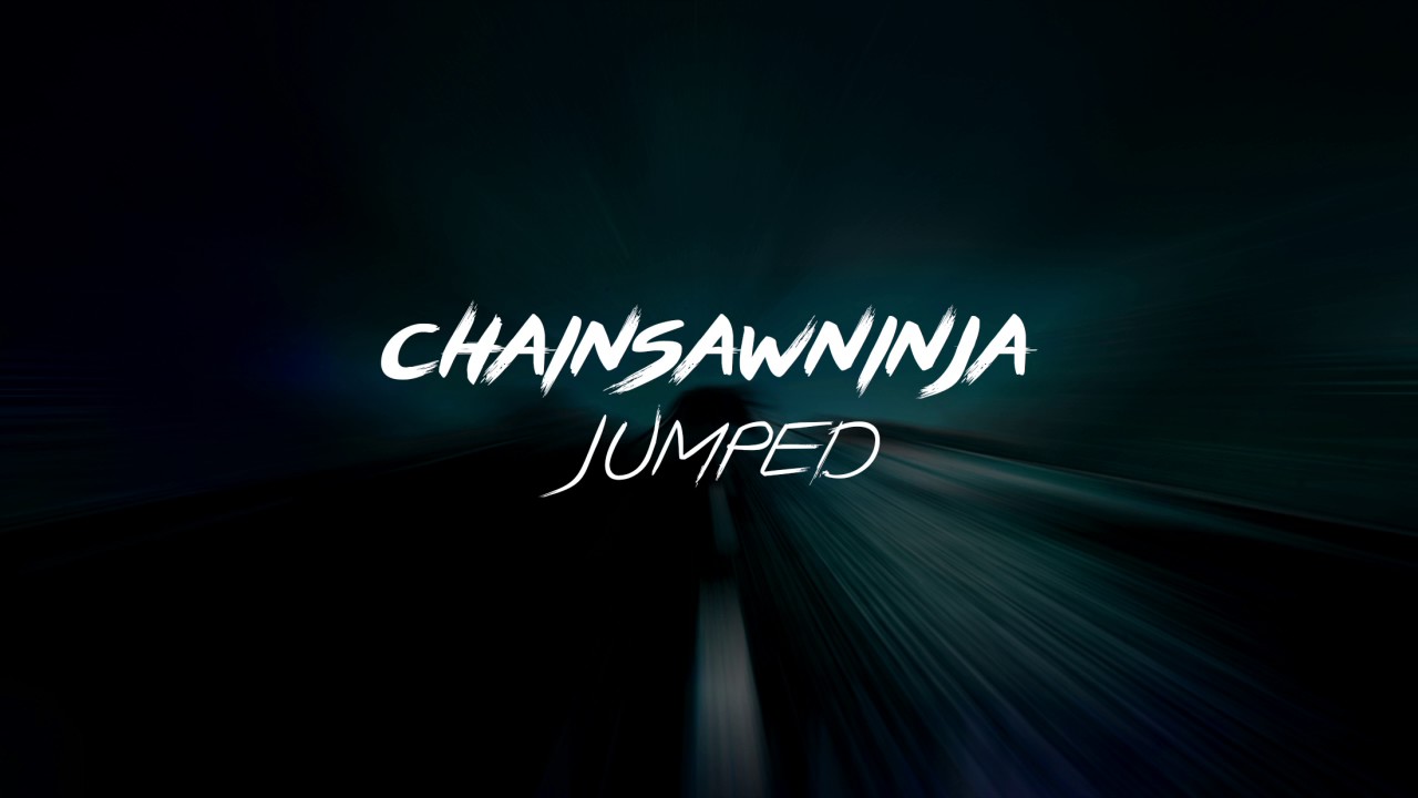 CHAINSAWNINJA - Jumped