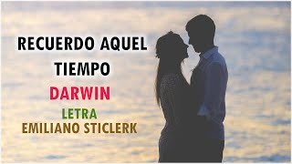 Miniatura del video "Darwin ~ Recuerdo Aquel Tiempo "LETRA" | Emiliano Sticlerck"