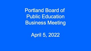 Portland Board of Public Education Business Meeting April 5, 2022 screenshot 3