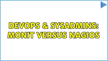 DevOps & SysAdmins: Monit versus Nagios