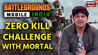 Battlegrounds Mobile India | Zero Kill Challenge with MortaL | Naman Mathur | PUBG Mobile Challenge