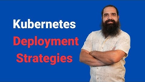 آموزش کوبرنتیز/Kubernetes Deployment Strategies