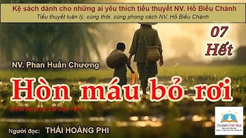 HÒN MÁU BỎ RƠI. Tập 07 - Hết. Tác giả NV. Phan Huấn Chương. Người đọc: Thái Hoàng Phi