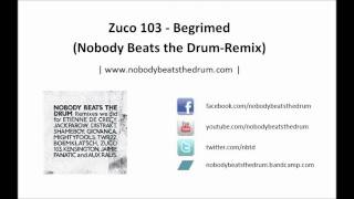 Zuco 103 - Begrimed (Nobody Beats the Drum-remix)