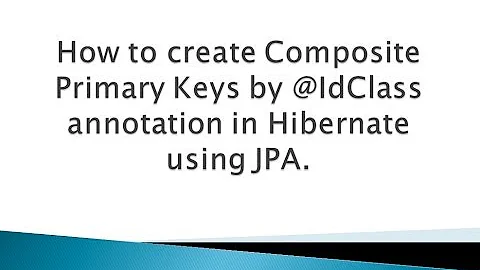 How to create Composite Primary Keys by @IdClass annotation in Hibernate using JPA ?