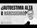 ¿Autoestima alta o Narcisismo?