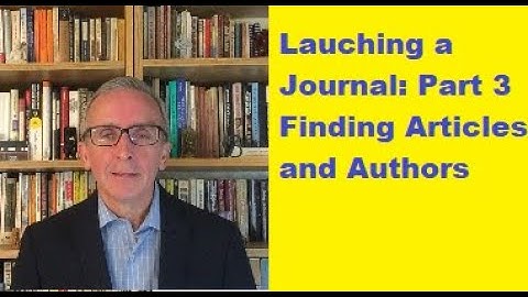 Launching a Journal: Part 3: Finding Articles and Authors