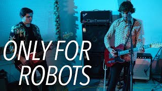 Only For Robots - Be A Fool | Music Human Sessions